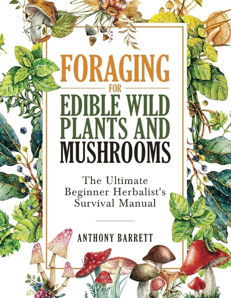 Beginners Guide To Foraging For Wild Edibles In Survival Situations